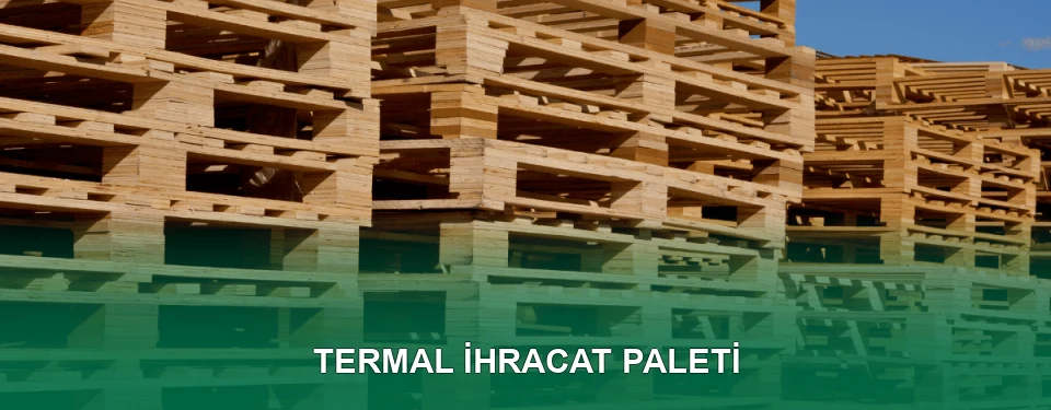 Termal İhracat Paleti İmalatı