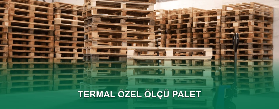 Termal Özel Ölçü Palet İmalatı